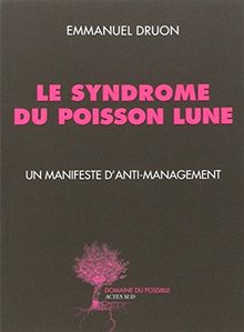 Le syndrome du poisson lune : un manifeste d'anti-management