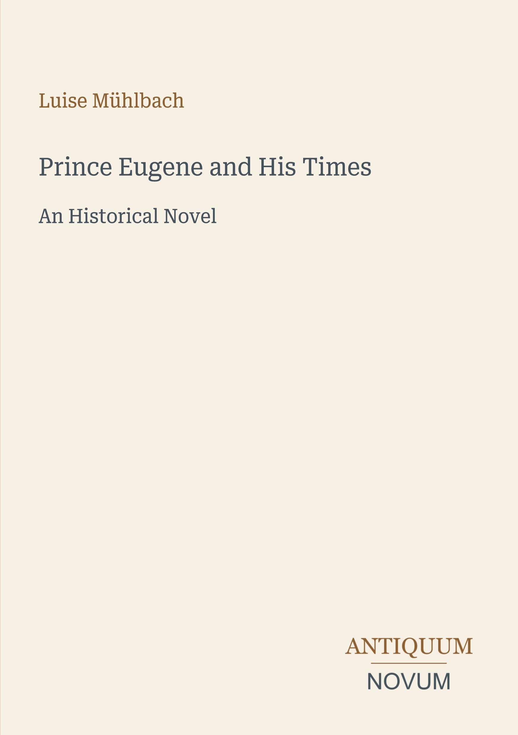 Prince Eugene and His Times: An Historical Novel