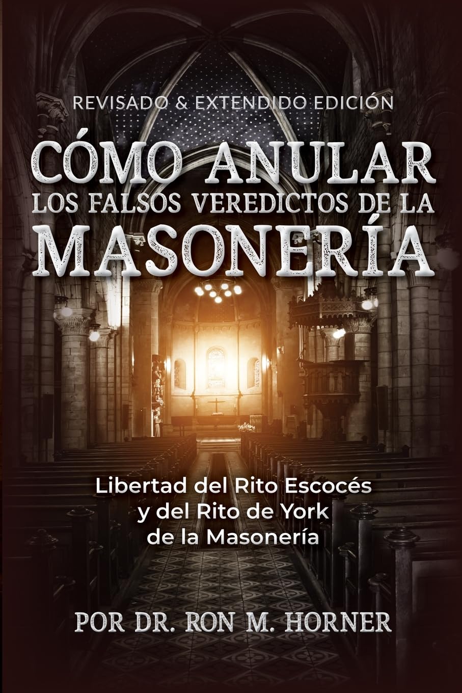 Cómo Anular los Falsos Veredictos de la Masonería: Libertad Del Rito Escocés y Del Rito de York de la Masonería