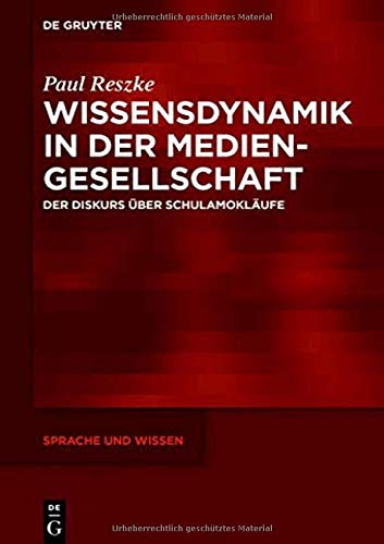 Wissensdynamik in der Mediengesellschaft: Der Diskurs über Schulamokläufe (Sprache und Wissen (SuW), Band 35)