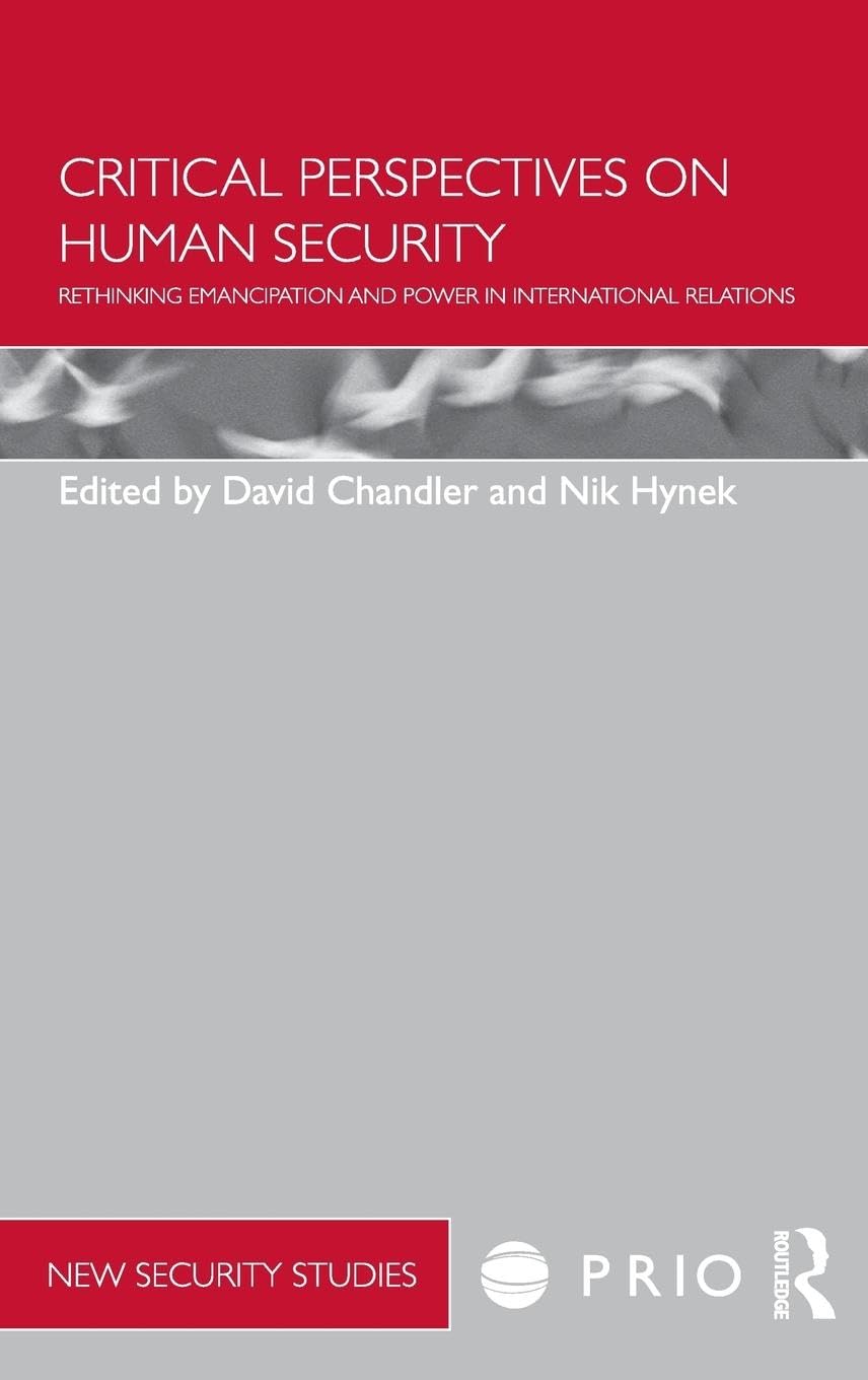 Critical Perspectives on Human Security: Rethinking Emancipation and Power in International Relations (Prio New Security Studies)