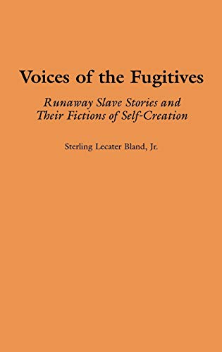 Voices of the Fugitives: Runaway Slave Stories and Their Fictions of Self-Creation (Contributions in Afro-american & African Studies)