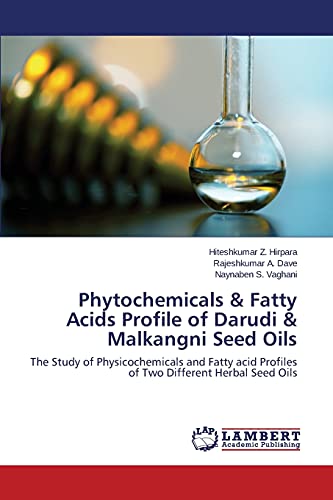 Phytochemicals & Fatty Acids Profile of Darudi & Malkangni Seed Oils: The Study of Physicochemicals and Fatty acid Profiles of Two Different Herbal Seed Oils