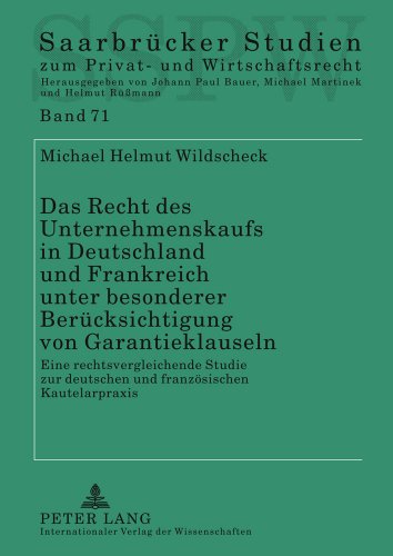 Das Recht des Unternehmenskaufs in Deutschland und Frankreich unter besonderer Berücksichtigung von Garantieklauseln: Eine rechtsvergleichende Studie ... Studien zum Privat- und Wirtschaftsrecht)