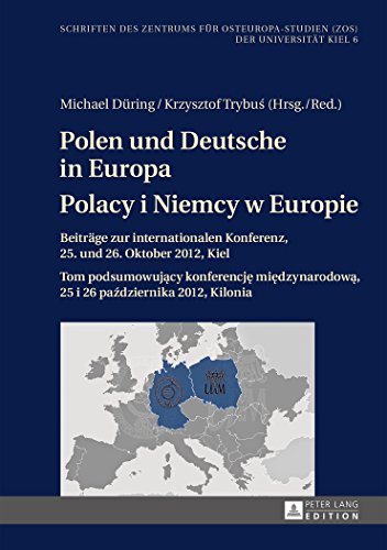 Polen und Deutsche in Europa- Polacy i Niemcy w Europie: Beiträge zur internationalen Konferenz, 25. und 26. Oktober 2012, Kiel- Tom podsumowujący ... Osteuropa-Studien (ZOS) der Universität Kiel)