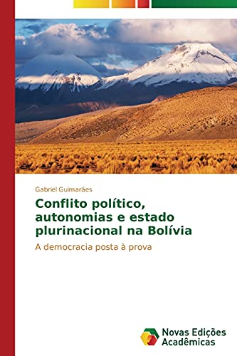 Conflito político, autonomias e estado plurinacional na Bolívia: A democracia posta à prova
