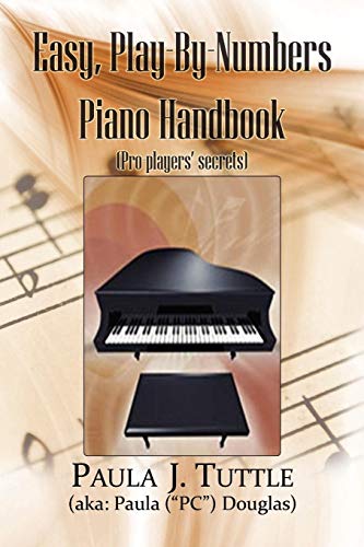 Easy, Play-By-Numbers Piano Handbook: (Pro-players' secrets)