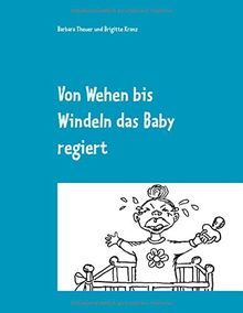 Von Wehen bis Windeln das Baby regiert