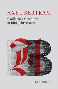 Axel Bertram: Grafisches Gestalten in fünf Jahrzehnten