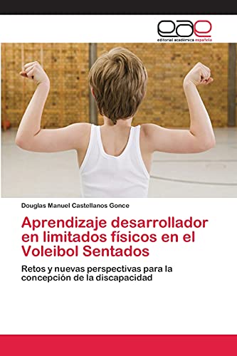 Aprendizaje desarrollador en limitados físicos en el Voleibol Sentados: Retos y nuevas perspectivas para la concepción de la discapacidad