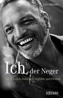 Ich, der Neger: Mein Leben zwischen Highlife und Pleiten von Urs Althaus | Buch | Zustand akzeptabel