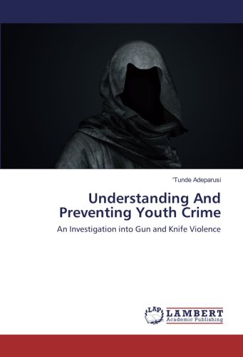 Understanding And Preventing Youth Crime: An Investigation into Gun and Knife Violence