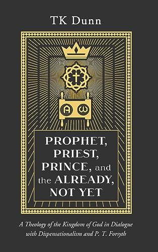Prophet, Priest, Prince, and the Already, Not Yet