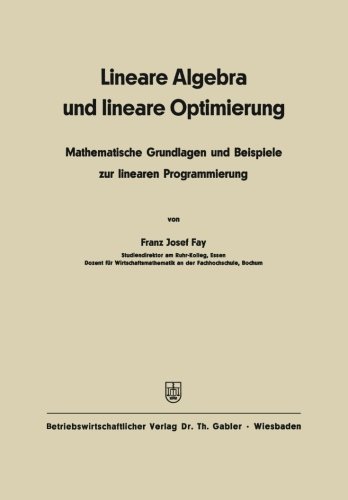 Lineare Algebra und lineare Optimierung: Mathematische Grundlagen und Beispiele zur linearen Programmierung