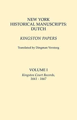 New York Historical Manuscripts: Dutch. Kingston Papers. In two volumes. Volume I: Kingston Court Records, 1661-1667