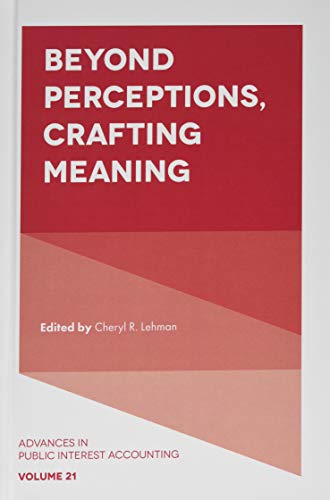 Beyond Perceptions, Crafting Meaning (Advances in Public Interest Accounting, 21, Band 21)
