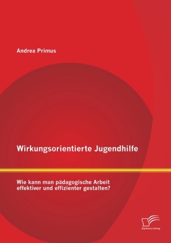 Wirkungsorientierte Jugendhilfe: Wie kann man pädagogische Arbeit effektiver und effizienter gestalten?