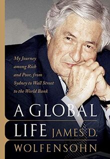 A Global Life: My Journey Among Rich and Poor, from Sydney to Wall Street to the World Bank