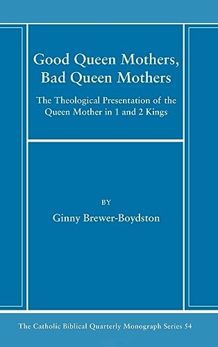 Good Queen Mothers, Bad Queen Mothers (Catholic Biblical Quarterly Monograph, Band 54)
