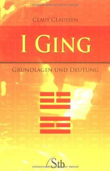 I Ging - Grundlagen und Deutung