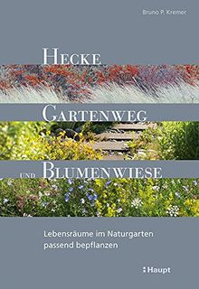 Hecke, Gartenweg und Blumenwiese: Lebensräume im Naturgarten passend bepflanzen