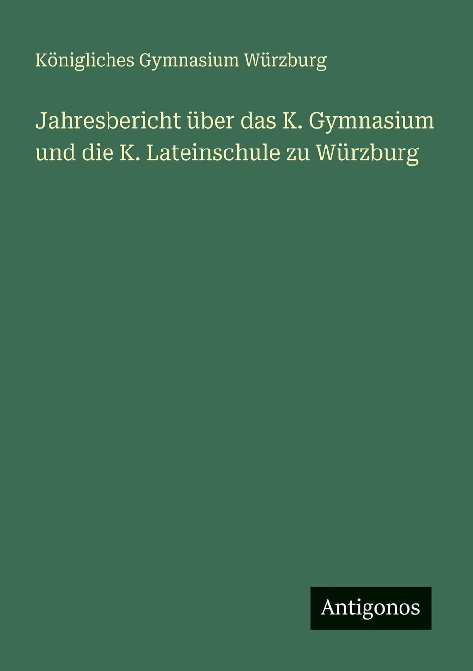 Jahresbericht über das K. Gymnasium und die K. Lateinschule zu Würzburg