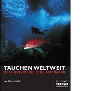 Tauchen weltweit: Der individuelle Reiseführer. 60 der weltbesten Tauchgebiete