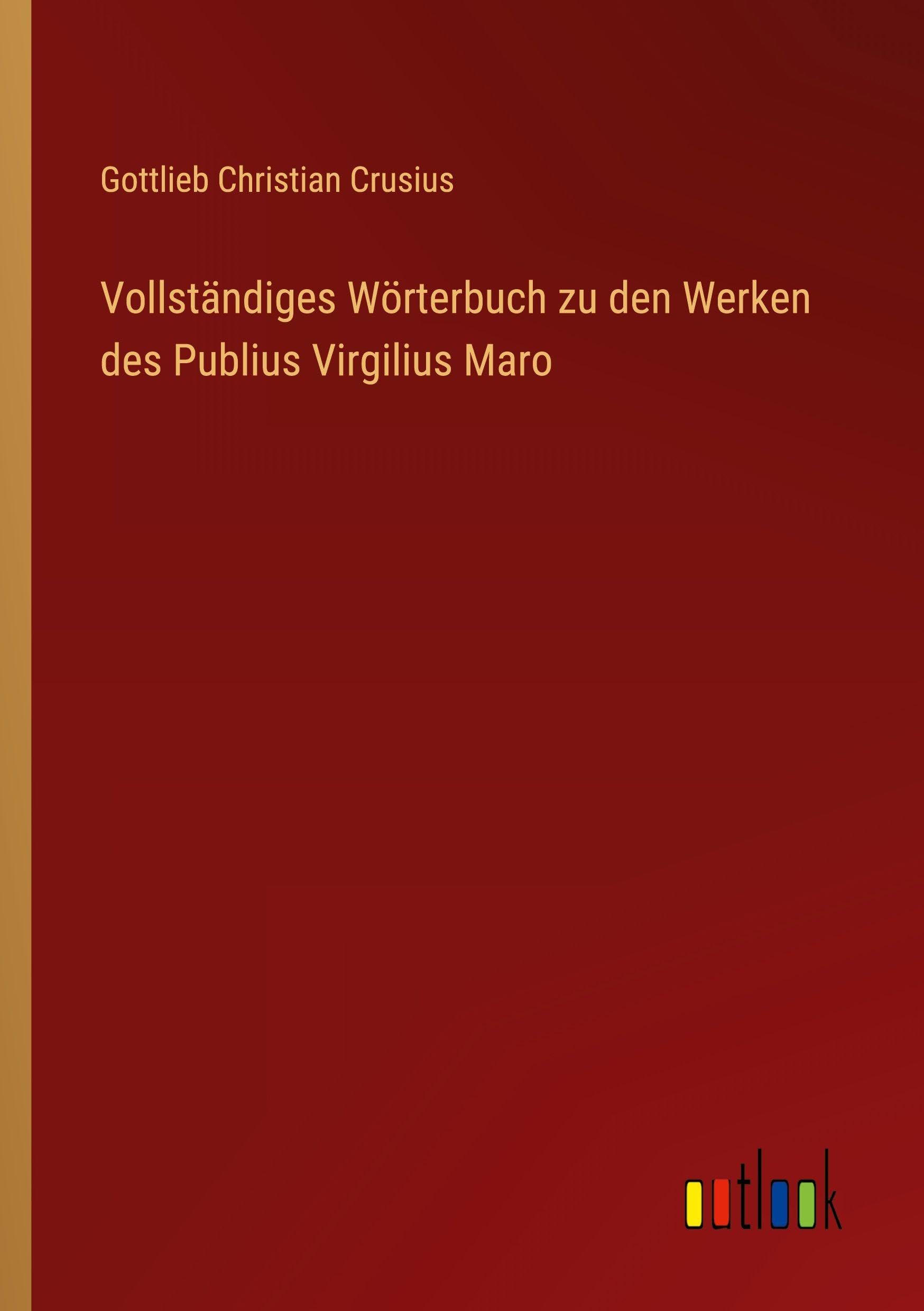 Vollständiges Wörterbuch zu den Werken des Publius Virgilius Maro