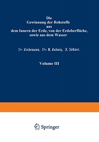 Die Gewinnung der Rohstoffe aus dem Innern der Erde, von der Erdoberfläche, sowie aus dem Wasser (Das Buch der Erfindungen, Gewerbe und Industrien, 3, Band 3)