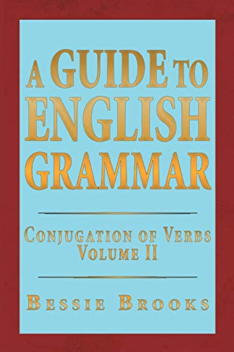 A Guide To English Grammar: Conjugation of Verbs: Conjugation of Verbs Volume 2