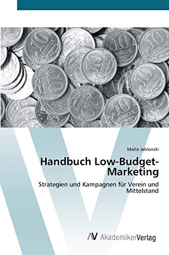 Handbuch Low-Budget-Marketing: Strategien und Kampagnen für Verein und Mittelstand