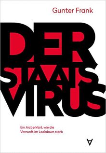 Der Staatsvirus: Ein Arzt erklärt, wie die Vernunft im Lockdown starb