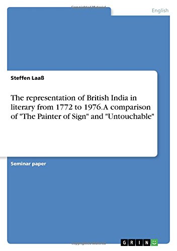 The representation of British India in literary from 1772 to 1976. A comparison of The Painter of Sign and Untouchable