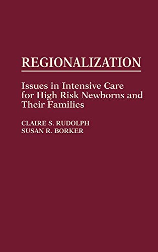 Regionalization: Issues in Intensive Care for High Risk Newborns and Their Families