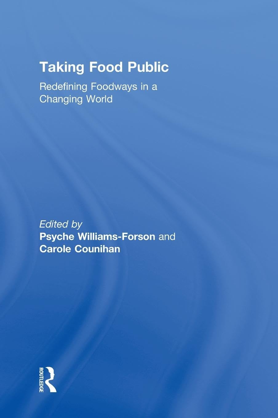 Taking Food Public: Redefining Foodways in a Changing World