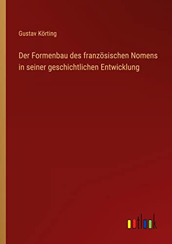Der Formenbau des französischen Nomens in seiner geschichtlichen Entwicklung