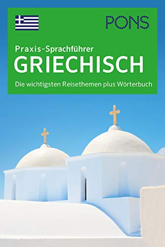 PONS Praxis-Sprachführer Griechisch: Die wichtigsten Reisethemen plus Wörterbuch