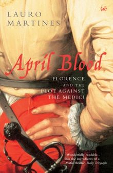 April Blood: Florence and the Plot Against the Medici von Lauro Martines | Buch | Zustand gut