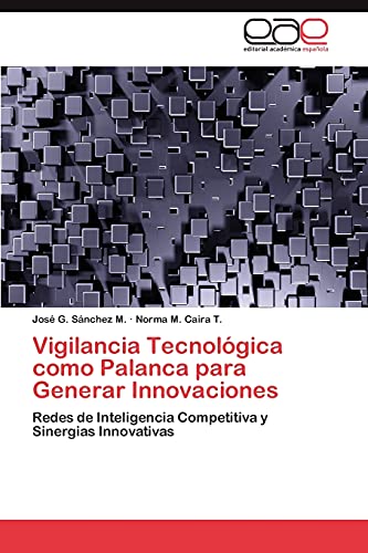 Vigilancia Tecnológica como Palanca para Generar Innovaciones: Redes de Inteligencia Competitiva y Sinergias Innovativas