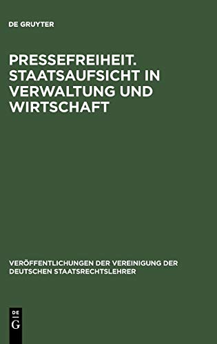Pressefreiheit. Staatsaufsicht in Verwaltung und Wirtschaft: Aussprache zu den Berichten in den Verhandlungen der Tagung der Deutschen ... Deutschen Staatsrechtslehrer, 22, Band 22)