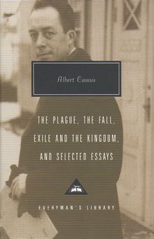 Plague, Fall, Exile And The Kingdom And Selected Essays (Everyman's Library Contemporary Classics)