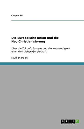 Die Europäische Union und die Neo-Christianisierung: Über die Zukunft Europas und die Notwendigkeit einer christlichen Gesellschaft