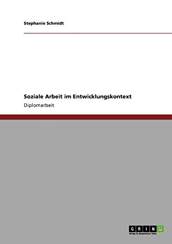 Soziale Arbeit im Entwicklungskontext: Diplomarbeit
