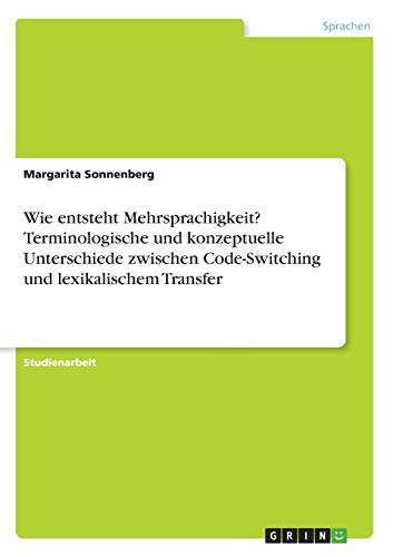 Wie entsteht Mehrsprachigkeit? Terminologische und konzeptuelle Unterschiede zwischen Code-Switching und lexikalischem Transfer