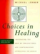Choices in Healing: Integrating the Best of Conventional and Complementary Approaches: Integrating the Best of Conventional and Complementary Approaches to Cancer