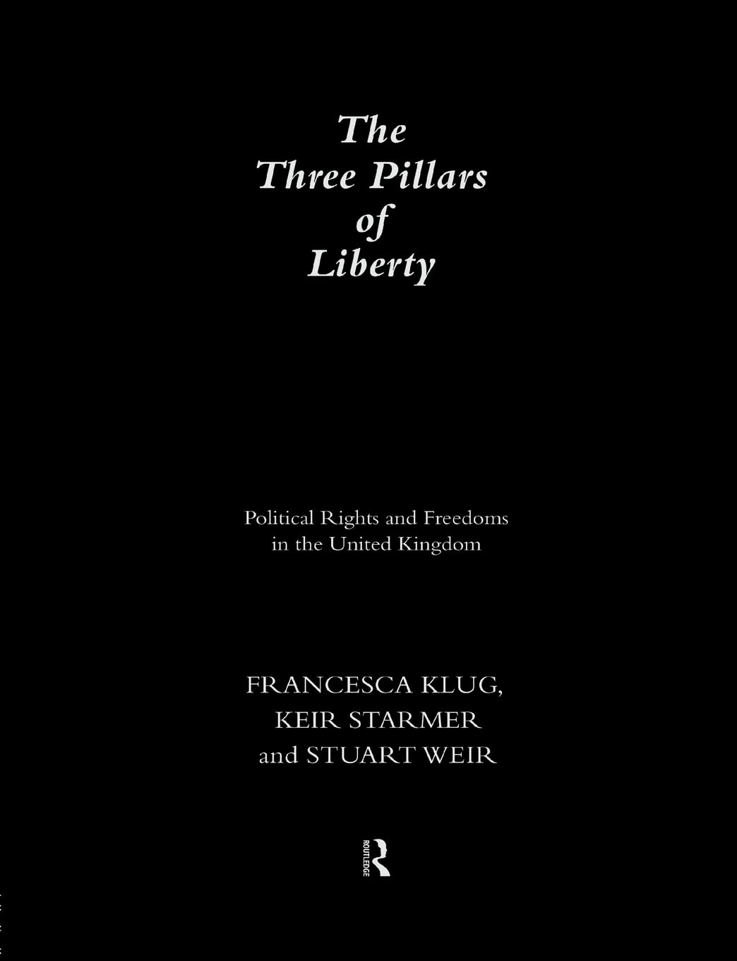 The Three Pillars of Liberty: Political Rights and Freedoms in the United Kingdom (The Democratic Audit of the United Kingdom)