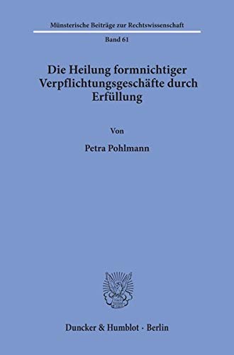 Die Heilung formnichtiger Verpflichtungsgeschäfte durch Erfüllung. (Münsterische Beiträge zur Rechtswissenschaft)