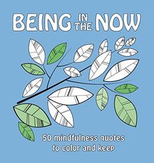 Being in the Now: 50 mindfulness quotes to color and keep (US edition)
