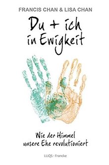 Du + ich in Ewigkeit: Wie der Himmel unsere Ehe revolutioniert