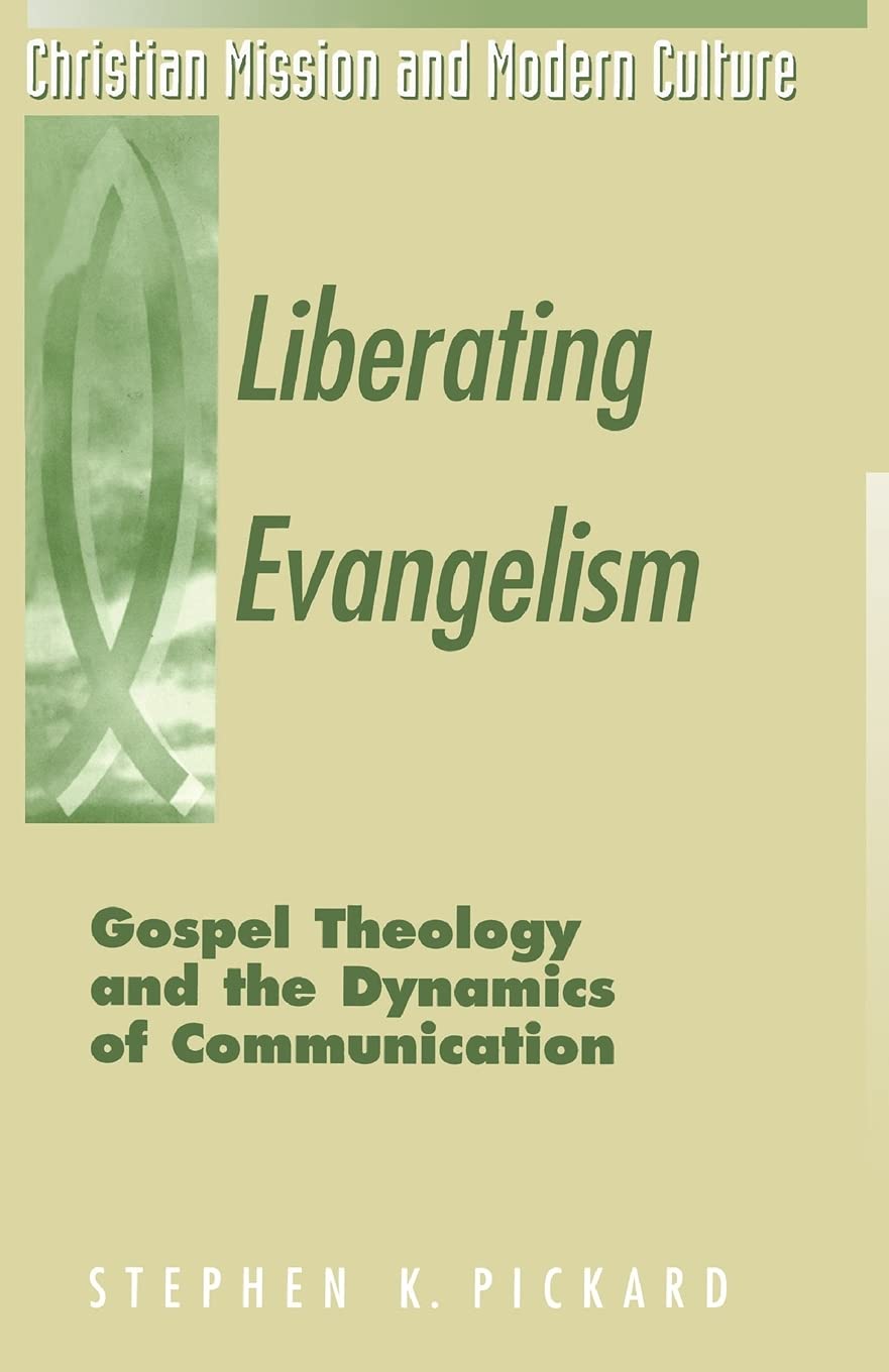 Liberating Evangelism: Gospel, Theology & The Dynamics Of Communication: Gospel, Theology, and the Dynamics of Communication (Christian Mission & Modern Culture)
